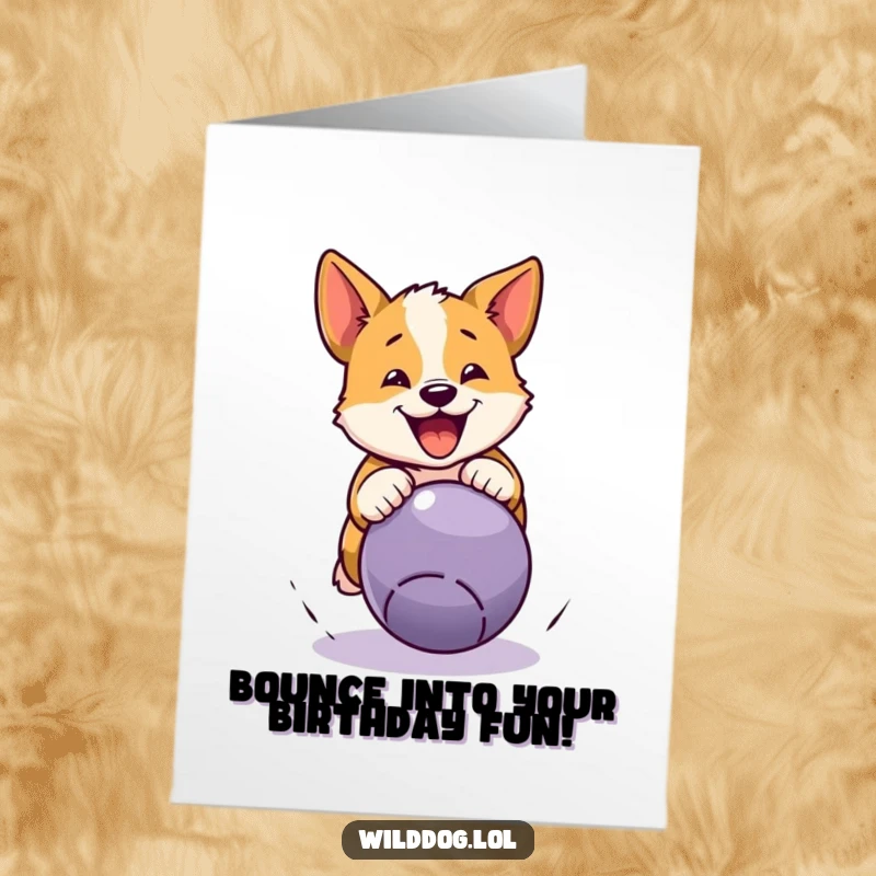 Funny Free Printable Birthday Card: A wild dog character leaping joyfully to pounce on a bright, bouncing ball, celebrating.