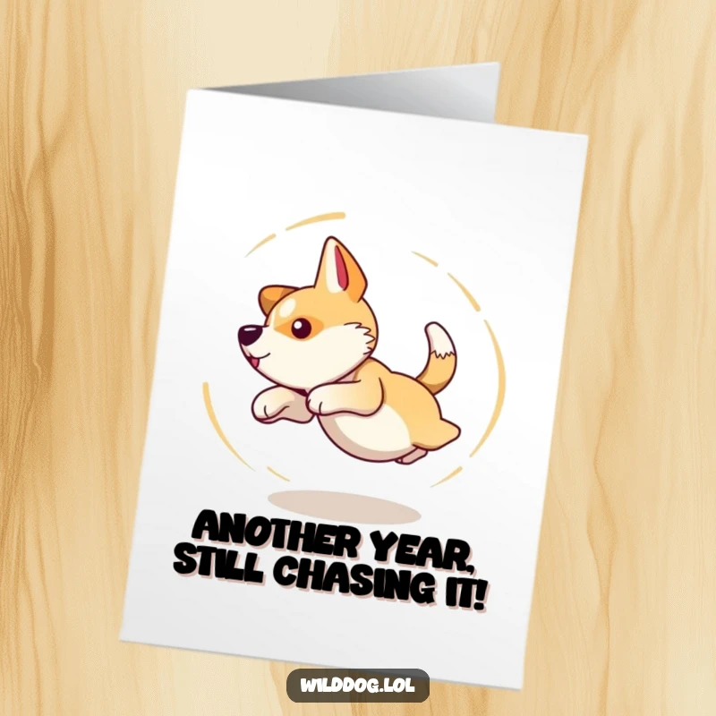 Funny free printable birthday card showing a comical wild dog chasing its tail in an energetic, dizzy circle, pure silliness.